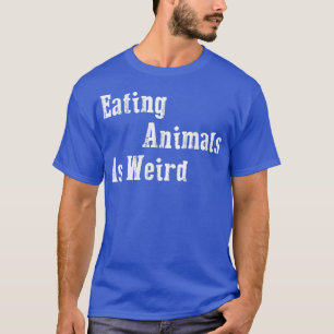 Ätdjur är Konstig - Vegan Gift Vegetarian T- T Shirt