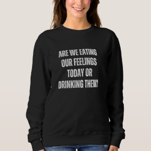 Äter vi våra känslor i dag eller dricker dem? t shirt