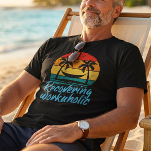 Återhämta sig från arbetsnarkoman   Rolig semester T Shirt