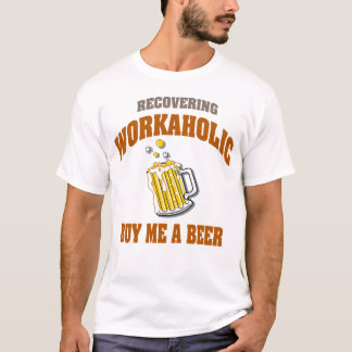 Återställa Workaholicköp mig T-tröja för en öl T-shirt