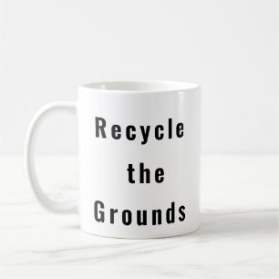 Återvinna Grounds lustigt kaffe mugg