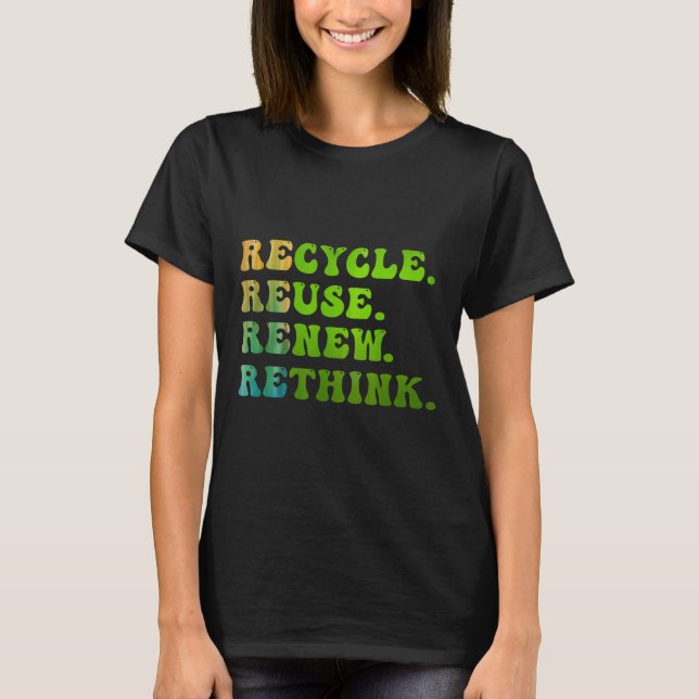 Återvinna Reuse Renew ReThink Earth Day Environmen T Shirt (Framsida)