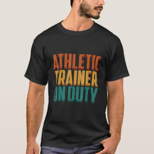 Athletic Trainer on Duty Fitness Coach Apparel T Shirt