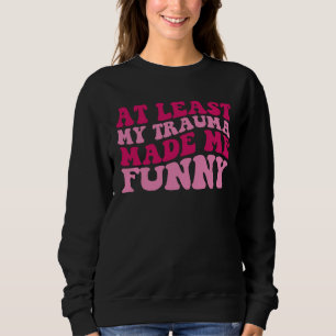 Åtminstone gjorde mitt trauma mig positivt sagt gr t shirt