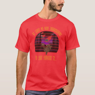 Åtminstone har vi Thanksgiving att se fram emot T Shirt