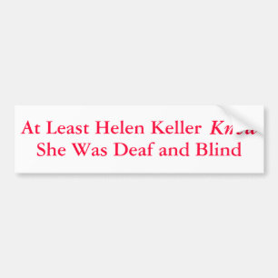 Åtminstone Helen Keller visste att hon var... - Bildekal