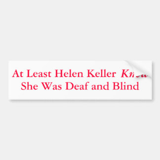 Åtminstone Helen Keller visste att hon var... - Bildekal