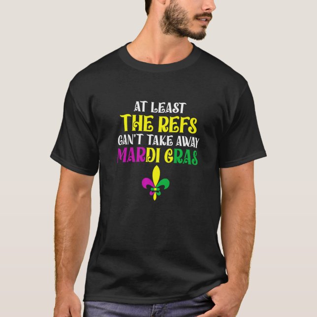 Åtminstone kan inte remissarna ta bort Mardi Gras- T Shirt (Framsida)