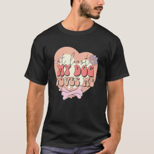 Åtminstone min Hund jag Kärlek Sarcastic Anti alla T Shirt