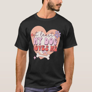 Åtminstone min Hund jag Kärlek Sarcastic Anti alla T Shirt