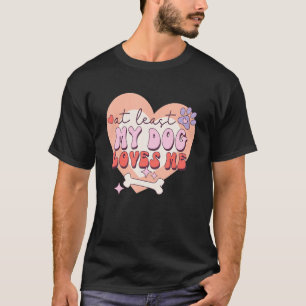 Åtminstone min Hund jag Kärlek Sarcastic Anti alla T Shirt