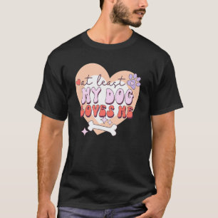 Åtminstone min Hund jag Kärlek Sarcastic Anti alla T Shirt