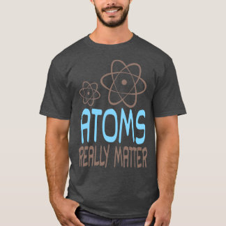 Atoms Verkligen Matter T Shirt