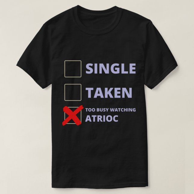 Atrioc Funny Single Taken   T Shirt (Design framsida)