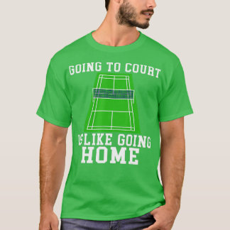 Att åka till domstolen är som att åka hem Badminto T Shirt