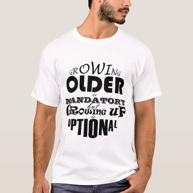 Att åldras är obligatoriskt, att mogna är valfritt t shirt (Framsida)