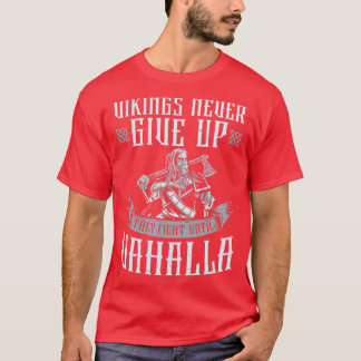 Att aldrig Ge upp sig strider tills Valhalla T Shirt