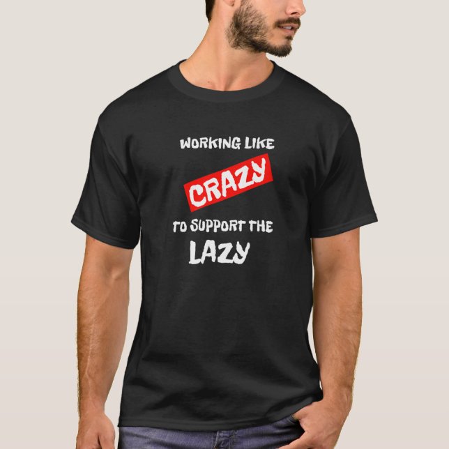 Att arbeta som galet för att stödja Lazy Ironic T Shirt (Framsida)