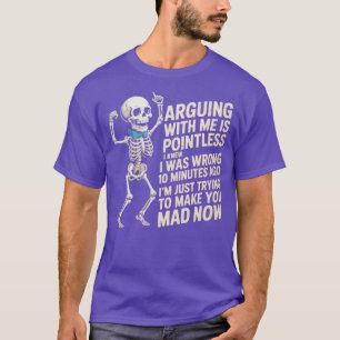 Att argumentera med mig är meningslöst att jag vis t shirt