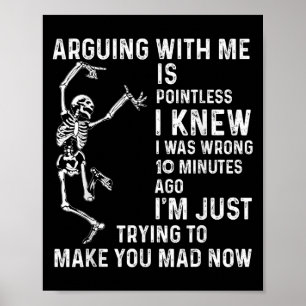 Att argumentera med mig är meningslöst.. Jag vet a Poster
