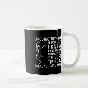 Att argumentera med mig är meningslöst, jag visste kaffemugg