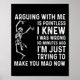 Att argumentera med mig är meningslöst, jag visste poster