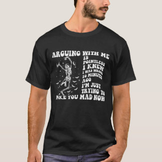 Att argumentera med mig är meningslöst, jag visste t shirt