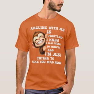 Att argumentera med mig är meningslöst, jag visste t shirt