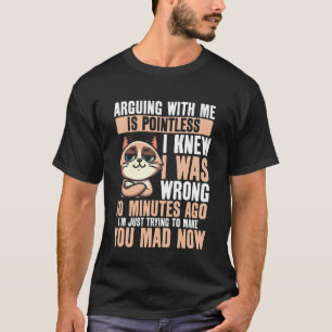 Att argumentera med mig är meningslöst Rolig kattg T Shirt