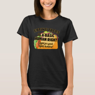 Att äta tacos är en grundläggande mänsklig rättigh t shirt