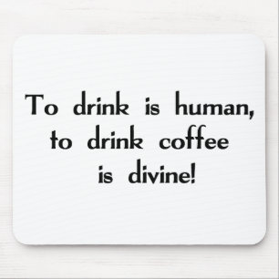Att att dricka är människan, att dricka kaffe är musmatta