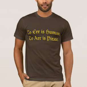 Att att fela är människan, till arr är piraten t-shirt