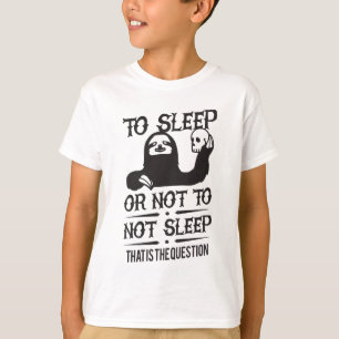 Att att sova eller inte att inte sova Sloth T Shirt