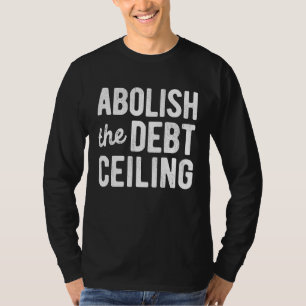Att avskaffa taket för skuldbördan, stoppa politis t shirt