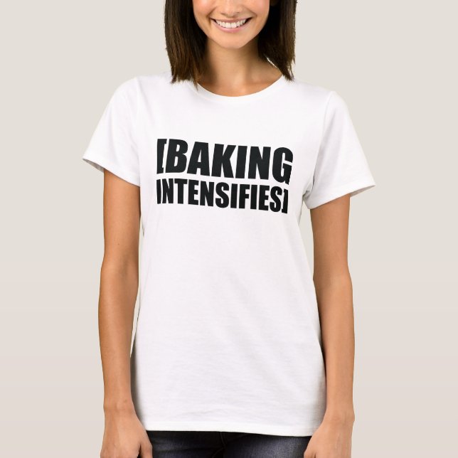 Att baka intensifierar tee shirt (Framsida)