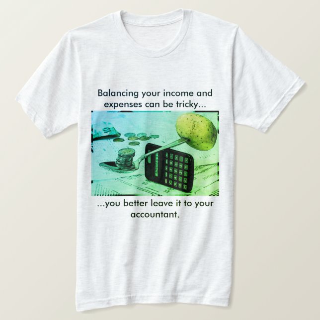 "Att balansera inkomster och utgifter kan vara svå Tee Shirt (Design framsida)