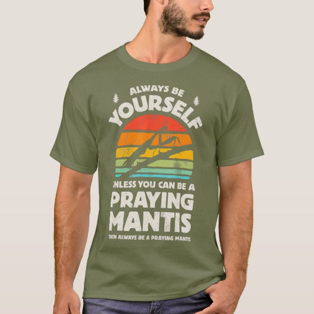 Att be Mantis är alltid din egen Insekt i Kryp T Shirt (Framsida)