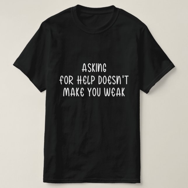 Att Be Om Hjälp Gör Dig Inte Svag T Shirt (Design framsida)