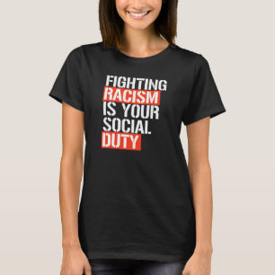 ATT BEKÄMPA RASISM ÄR DITT SOCIAL-SKYDD T SHIRT