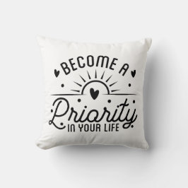 Att bli en prioritet i ditt liv kudde