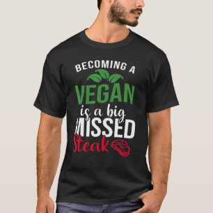 Att bli en Vegan är en stor felslagen höjdpunkt T Shirt