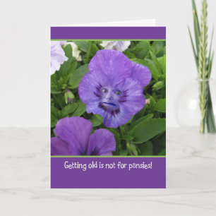 Att bli gammal är inte för Pansies-Funny Birthday Kort