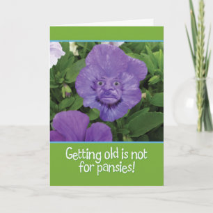 Att bli gammal är inte för Pansies-Funny Birthday Kort