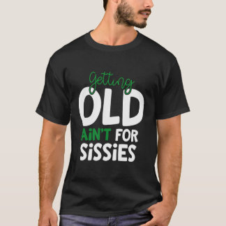Att bli gammal är inte för softretiret t shirt