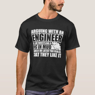 Att bråka med Ingenjör är som att brotta Gris I T Shirt