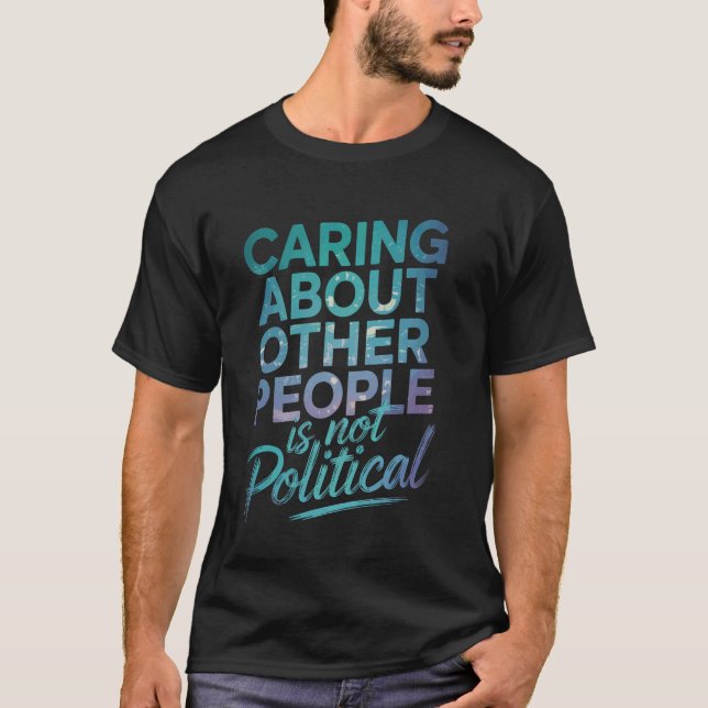 Att Bry Sig Om Andra Människor Är Inte Politiskt T Shirt (Framsida)