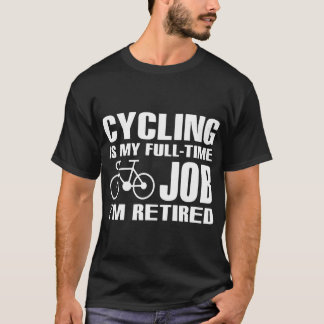 att cykla är mitt fulla tidjobb som mig, cyklar t shirt