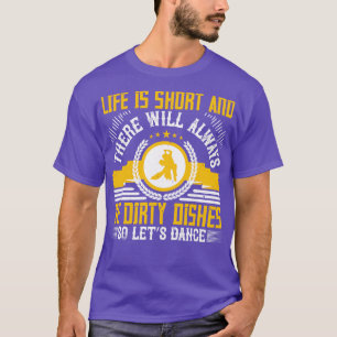 Att dansa Life är Kort, så att dansa T Shirt