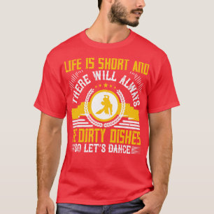 Att dansa Life är Kort, så att dansa T Shirt
