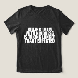 Att döda dem med vänlighet tar längre tid Roligt T Shirt